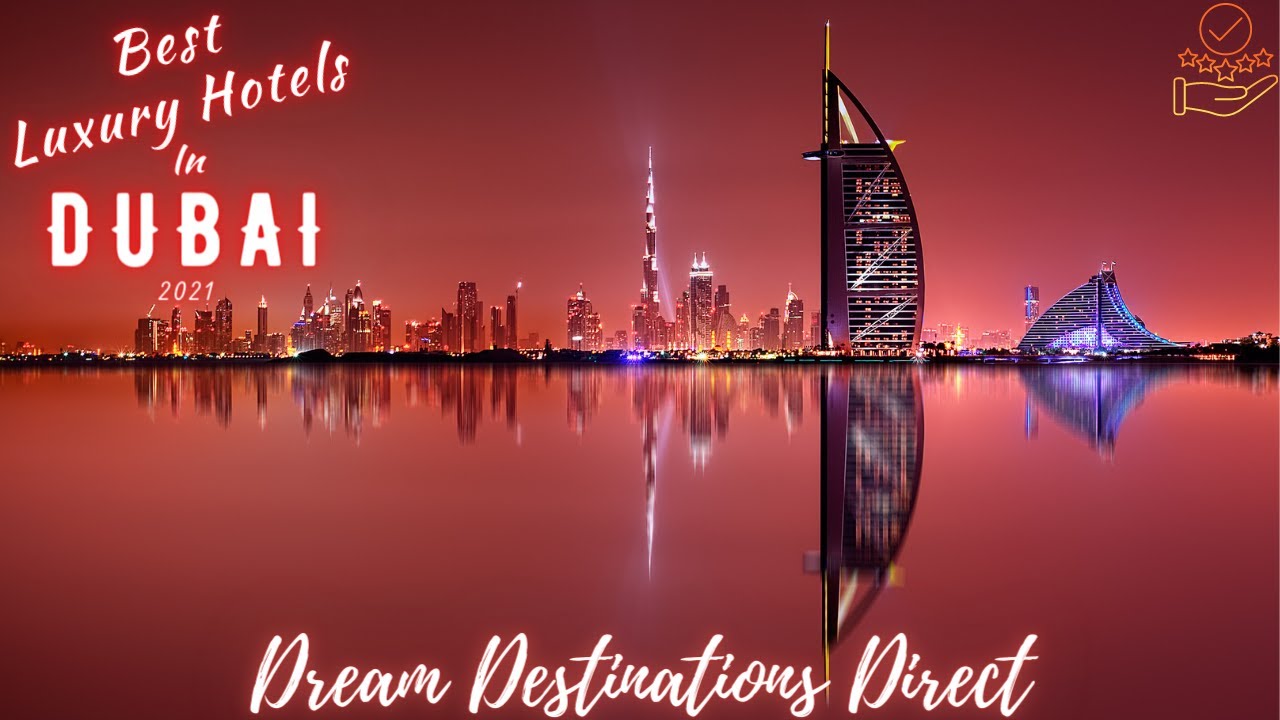 Best Luxury Hotels In Dubai 2021 : Top 10 Luxury Hotels In Dubai 2021